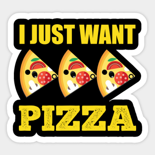 I Just Want Pizza Sticker